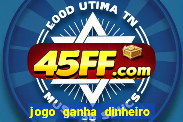 jogo ganha dinheiro de verdade